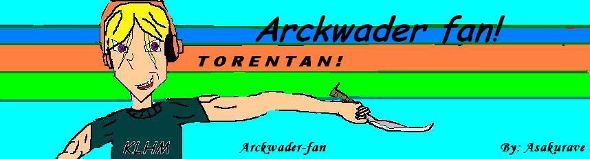 Arckwader fan!